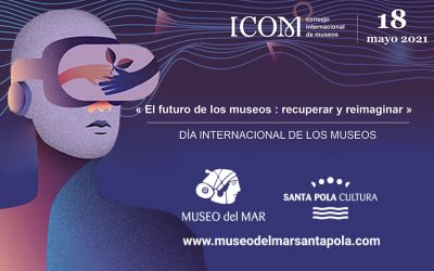 EL MUSEO DEL MAR DE SANTA POLA SE UNE A LA CELEBRACIÓN DEL DÍA INTERNACIONAL DE LOS MUSEOS 2021