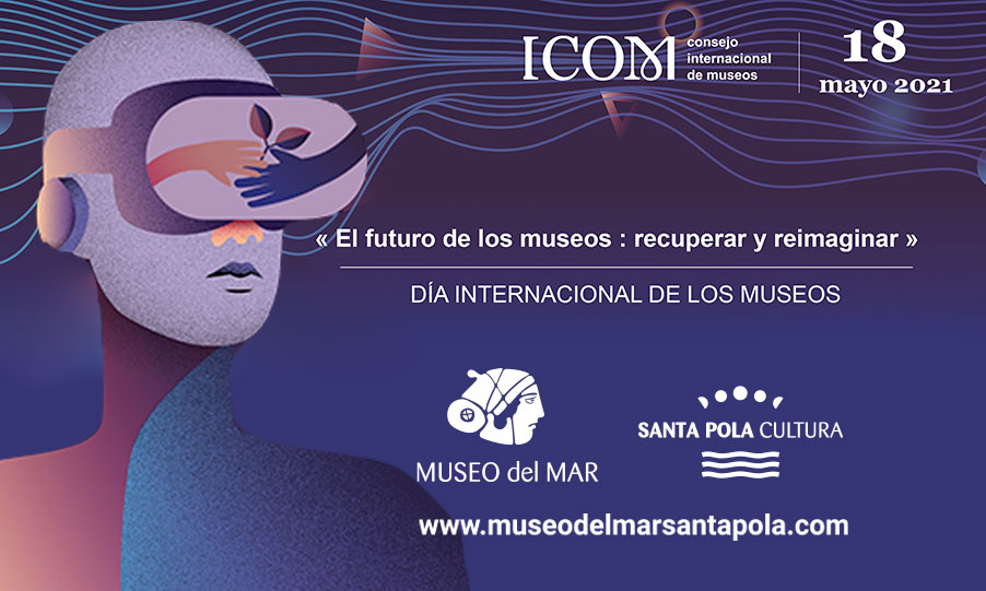 EL MUSEO DEL MAR DE SANTA POLA SE UNE A LA CELEBRACIÓN DEL DÍA INTERNACIONAL DE LOS MUSEOS 2021