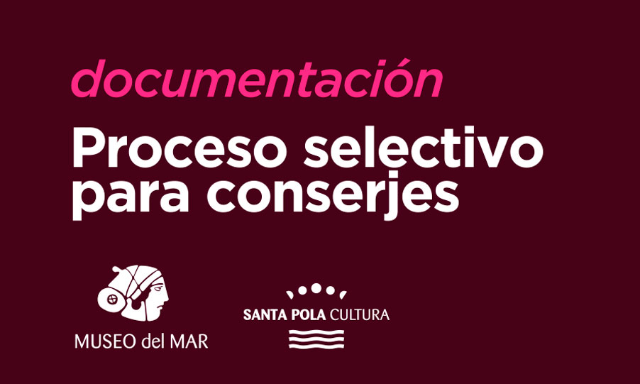 Documentación proceso selectivo conserjes para el Museo del Mar Santa Pola